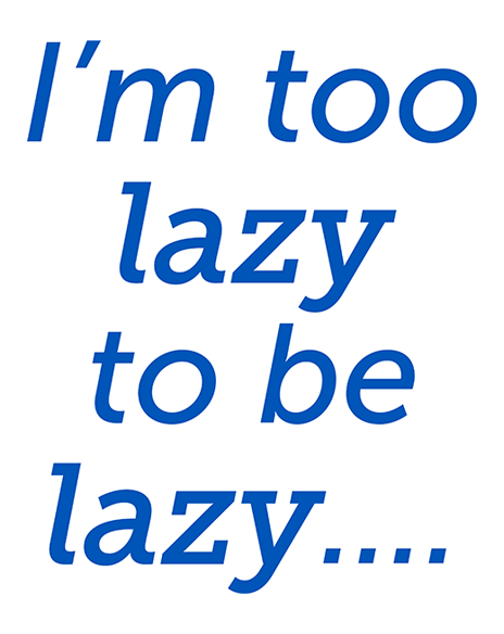 Lazy To Be Lazy