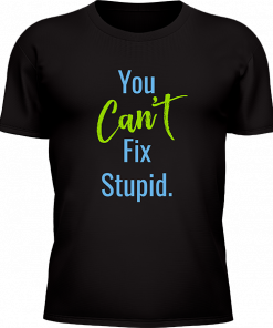 You Cant Fix Stupid - Image 21