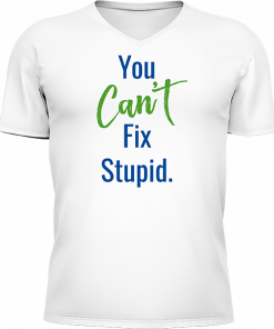 You Cant Fix Stupid - Image 4