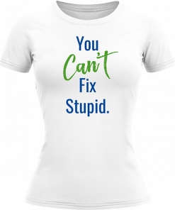 You Cant Fix Stupid - Image 3