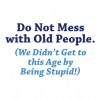 Do Not Mess With Old People