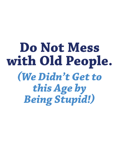 Do Not Mess With Old People