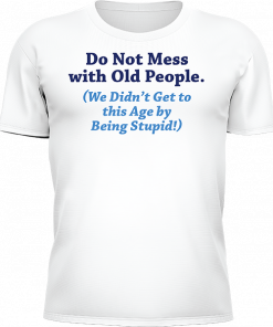 Do Not Mess With Old People - Image 6