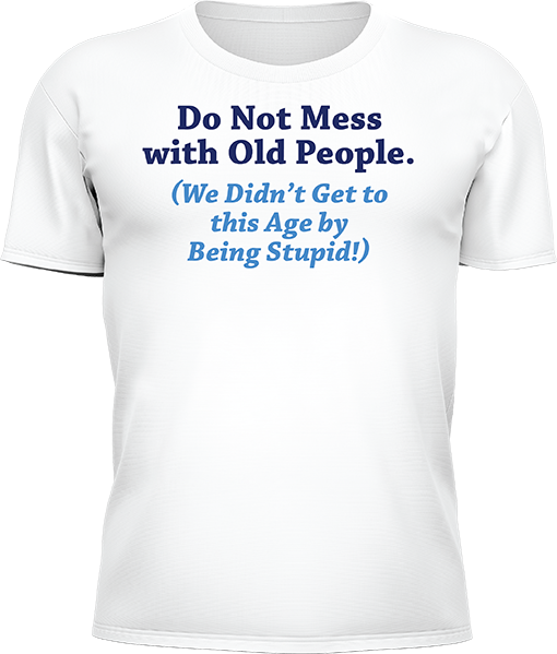 Do Not Mess With Old People - Image 6