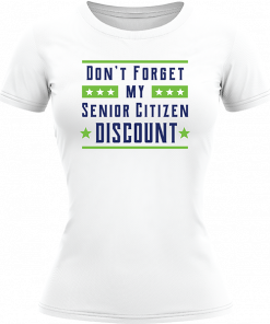 Dont Forget My Senior Citizen Discount - Image 3