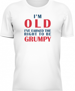 Im Old Earned The Right To Be Grumpy - Image 6