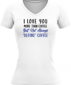 Alternative view of I Love You More Than Coffee