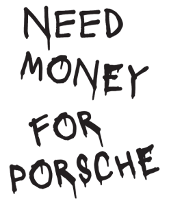 Need Money For Porsche