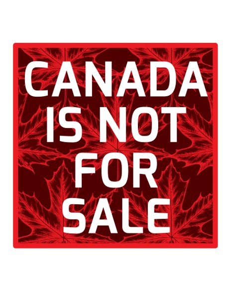 Canada Is Not For Sale Four